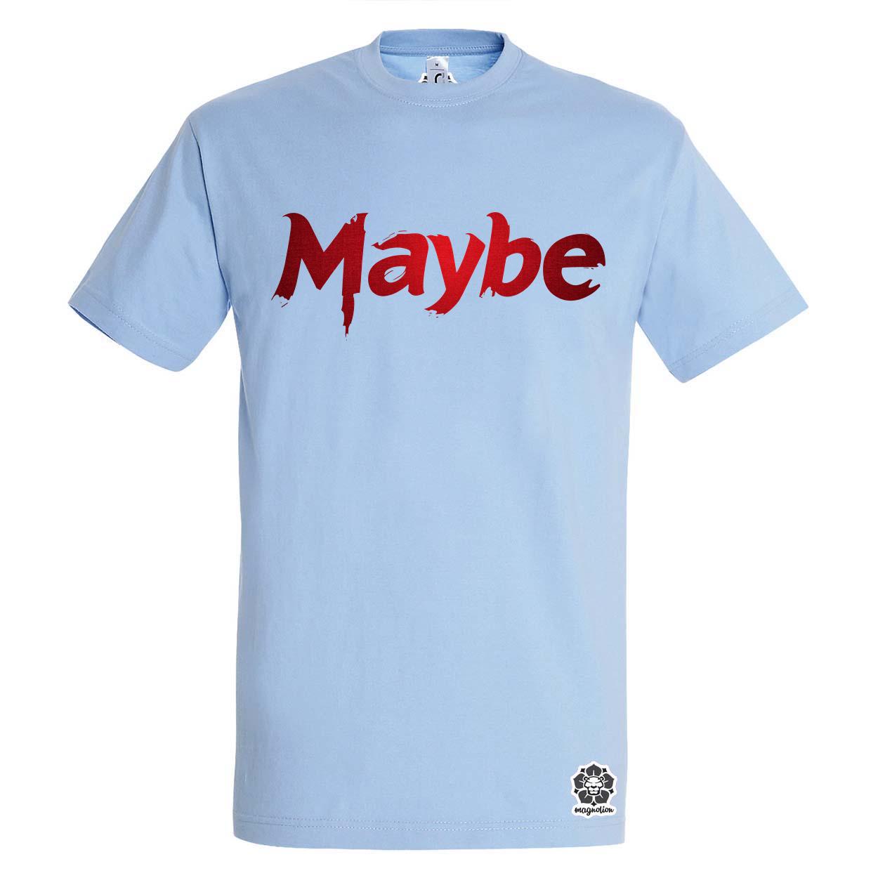 Maybe v1 egyedi póló 