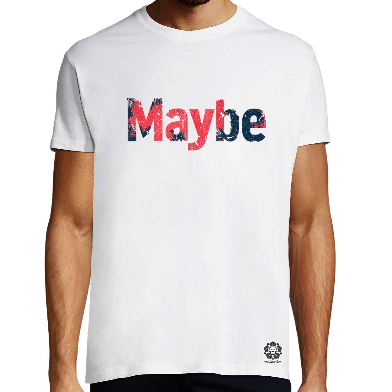 Maybe v6 egyedi póló 