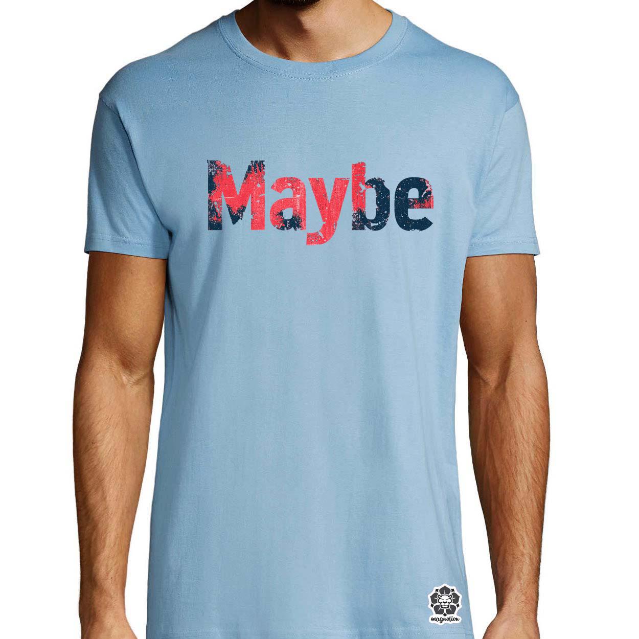 Maybe v6 egyedi póló 