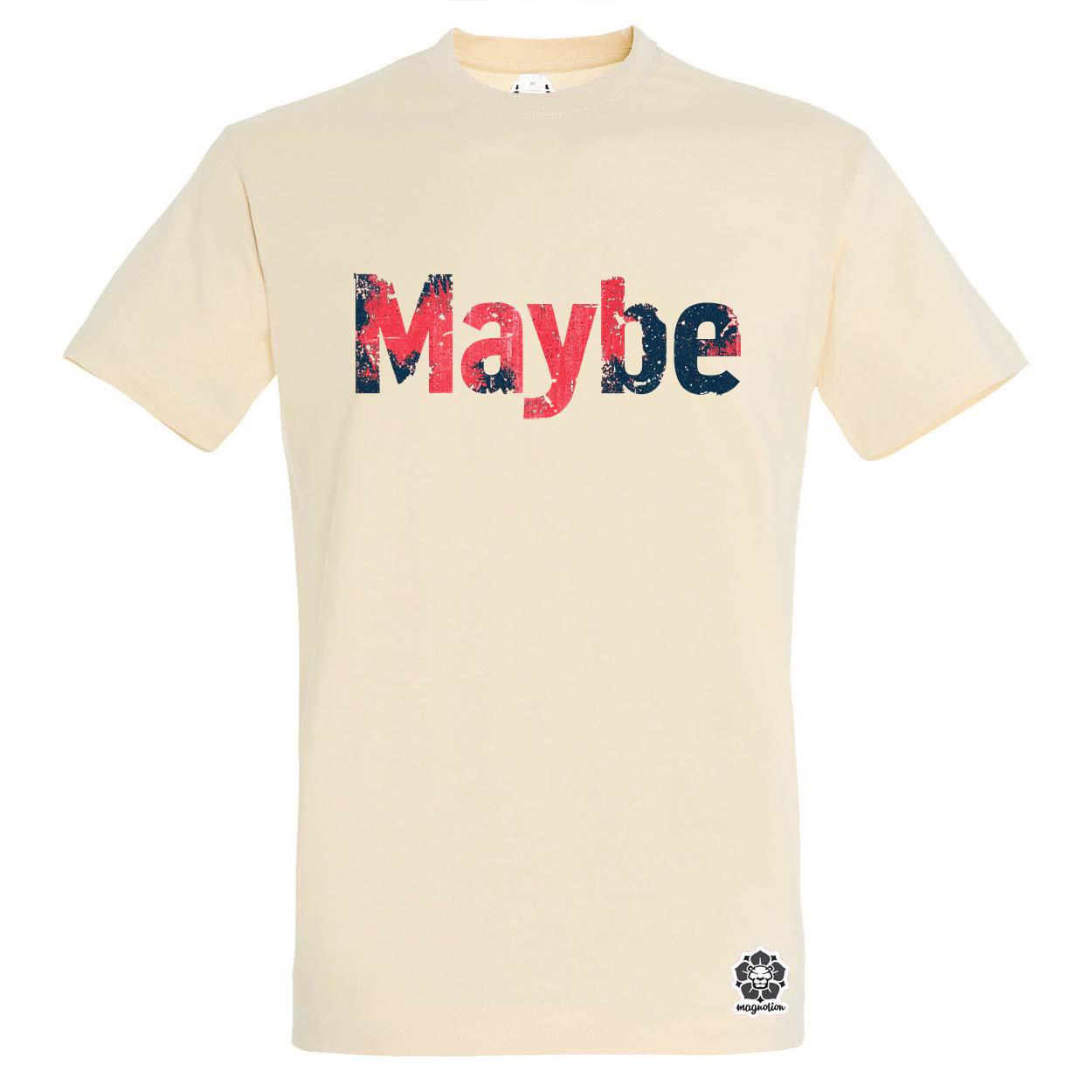 Maybe v6 egyedi póló 