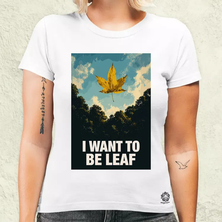 I Want To Be Leaf női póló