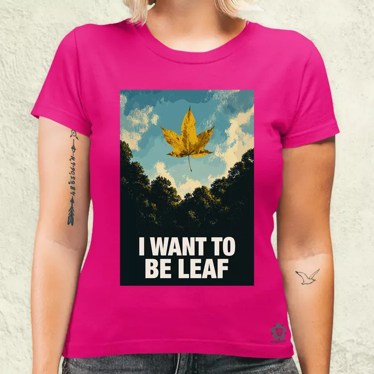 I Want To Be Leaf női póló