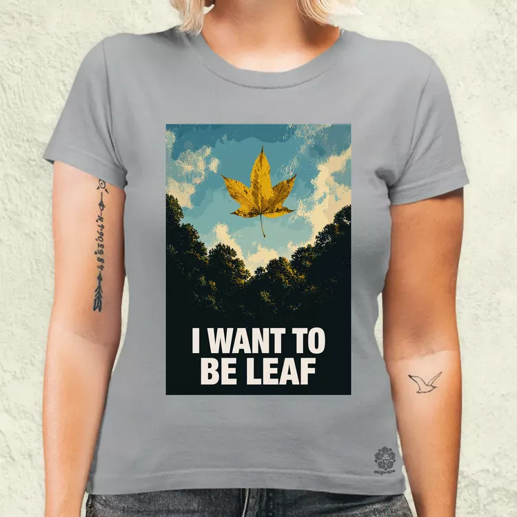 I Want To Be Leaf női póló