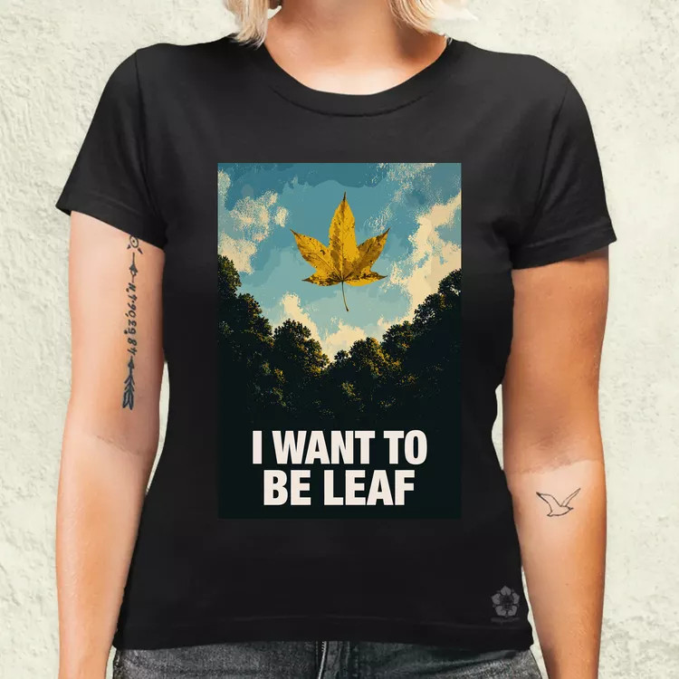 I Want To Be Leaf női póló