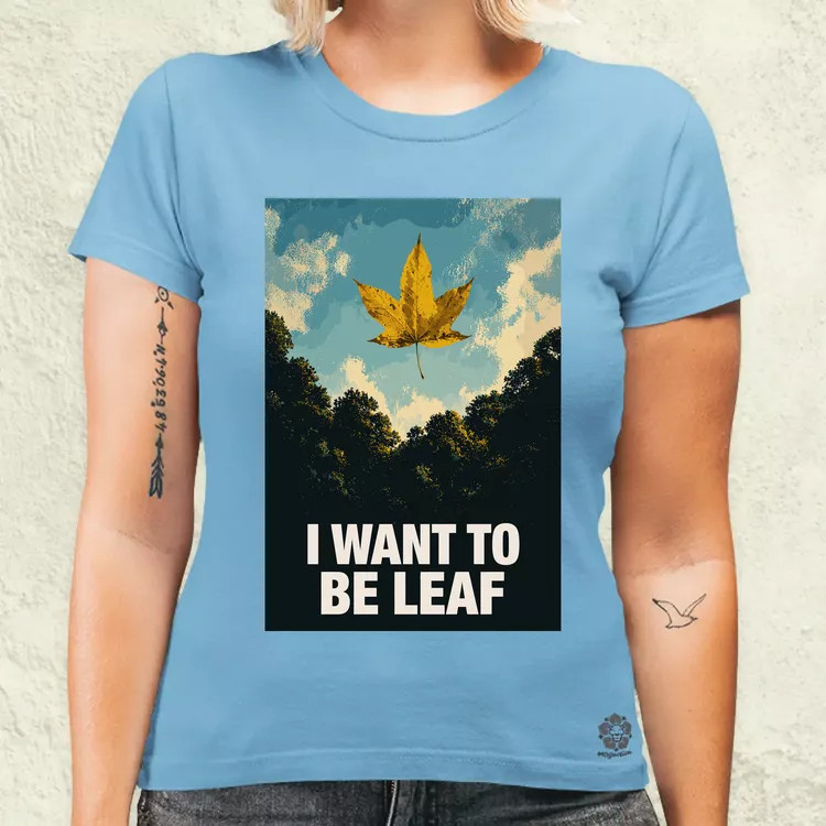 I Want To Be Leaf női póló