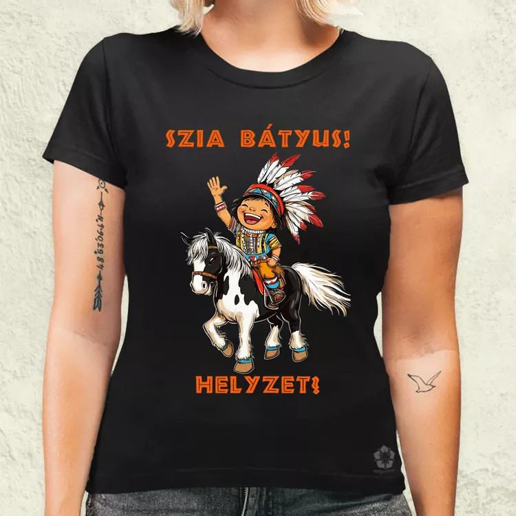 Szia Bátyus! Helyzet? női póló