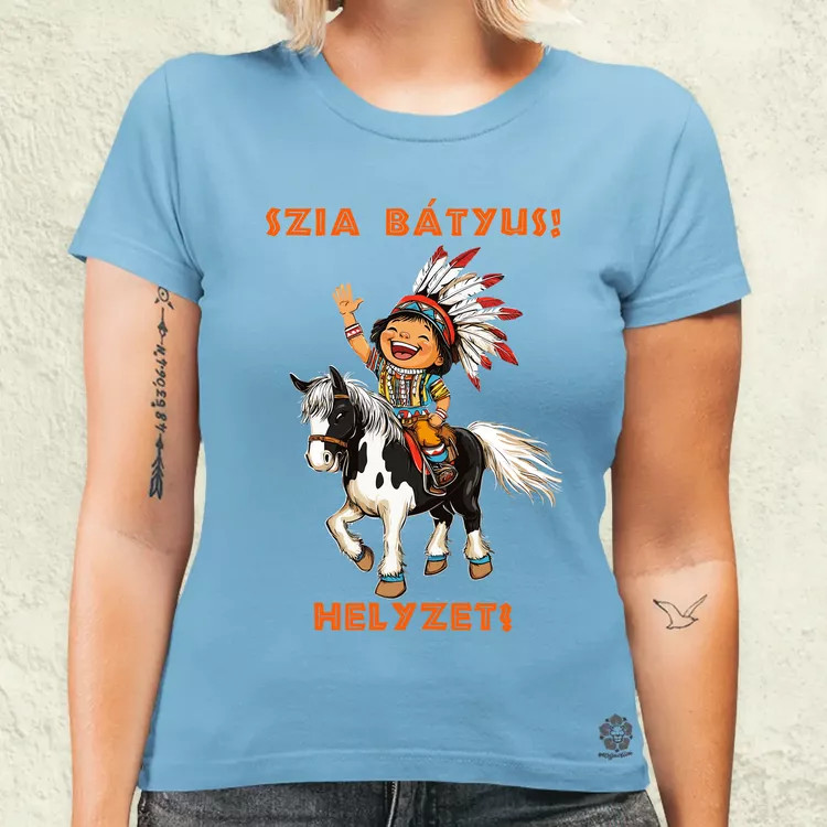 Szia Bátyus! Helyzet? női póló