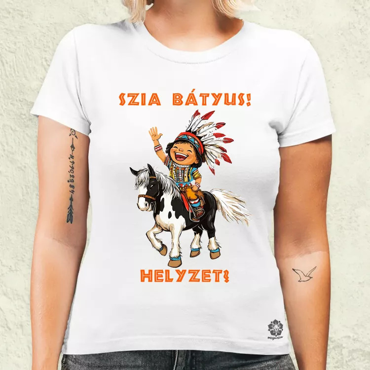 Szia Bátyus! Helyzet? női póló