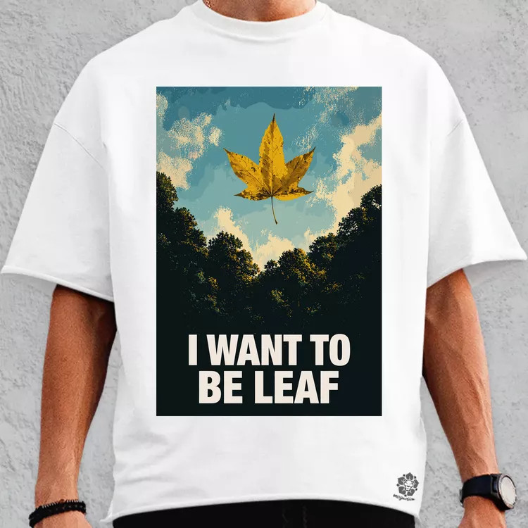 I Want To Be Leaf oversize póló